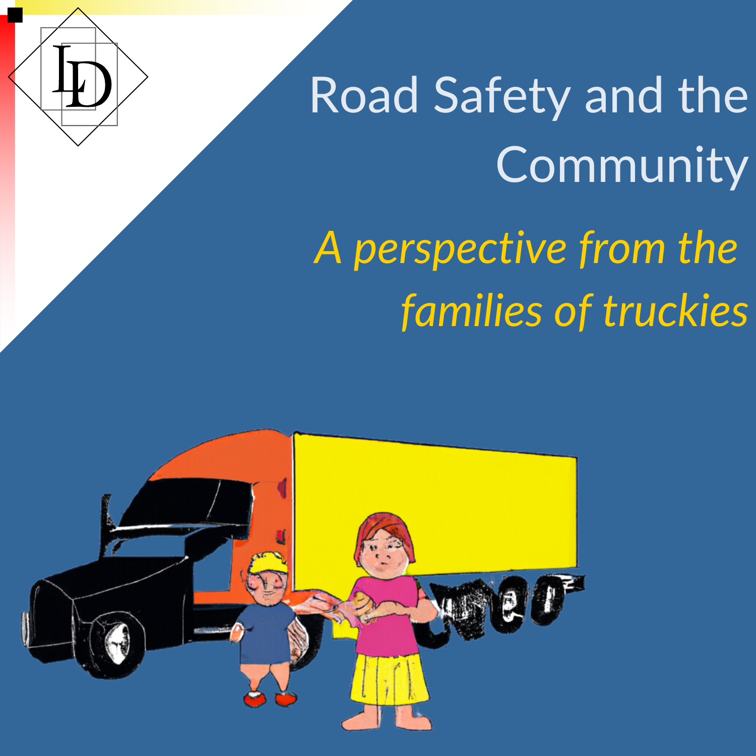 Text Road Safety and the Community. Child's drawing of a truck with the driver and their spouse standing in front of it.